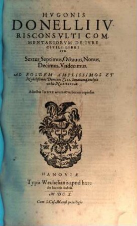 Hvgonis Donelli Ivrisconsvlti Commentariorvm De Ivre Civili Libri viginti octo : In Qvibvs Ius ciuile vniuersum singulari artificio atque doctrina explicatum continetur, 6/11