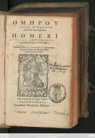 HOMĒRU || ILIAS, Ē MALLON || hapanta ta sōzomena.|| HOMERI || ILIAS, SEV POTIVS || omnia eius quae extant opera.|| Studio & cura OB. GIPHANII I. C. quàm emen-||datissimè edita, cùm eiusdem Scho-||lijs & Indicibus nouis.||