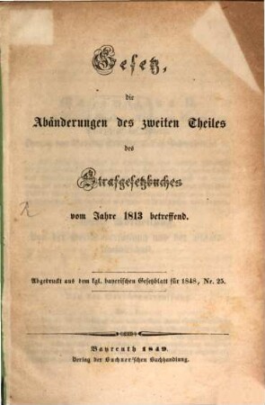 Gesetz, die Abänderung des zweiten Theiles des Strafgesetzbuches vom Jahre 1813 betreffend : Abgedruckt aus dem f. b. Gesetzblatt für 1848 No 25