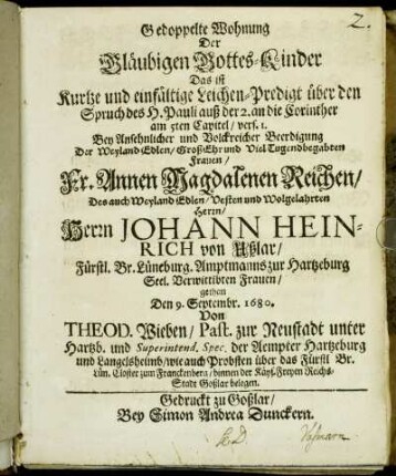 Gedoppelte Wohnung Der Gläubigen Gottes-Kinder Das ist Kurtze und einfältige Leichen-Predigt über den Spruch des H. Pauli auß der 2. an die Corinther am 5ten Capitel/ vers. 1. : Bey ... Beerdigung Der ... Fr. Annen Magdalenen Reichen/ Des ... Herrn Johann Heinrich von Ußlar ... Seel Verwittibten Frauen/ gethan Den 9. Septembr. 1680.