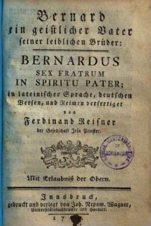 Bernard ein geistlicher Vater seiner leiblichen Brüder : in lat. Sprache, dt. Versen, und Reimen = Bernardus sexfratrum in spiritu pater