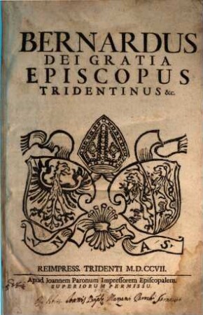 Bernardus Dei Gratia Episcopus Tridentinus &c.