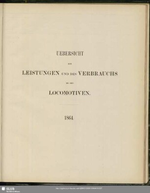 Uebersicht der Leistungen und des Verbrauchs bei den Locomotiven : 1864