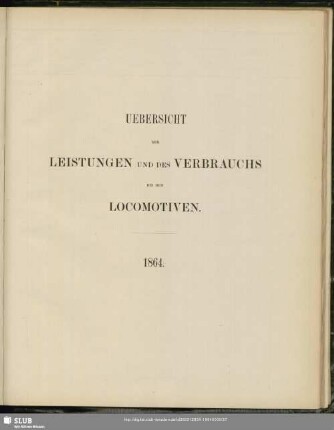 Uebersicht der Leistungen und des Verbrauchs bei den Locomotiven : 1864