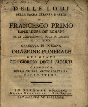 Delle lodi ... di Francesco I., Imp. de' Rom. orazione funerale
