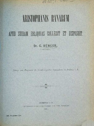 Aristophanis Ranarum apud Suidam reliquias collegit et disposuit Dr. G. Bünger