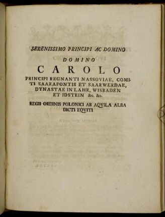 Serenissimo Principi Ac Domino Domino Carolo Principi Regnanti Nassoviae, Comiti Saarapontis Et Saarwerdae, [...]