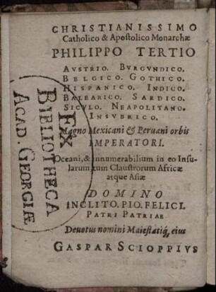 Christianissimo Catholico & Apostolico Monarchae Philippo Tertio ... Imperatori