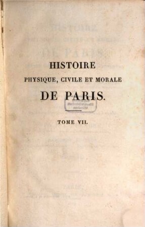 Histoire physique, civile et morale de Paris : depuis les premiers temps historiques jusqu'a nos jours. 7