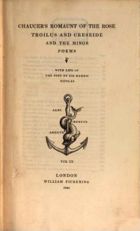 Chaucer's Romaunt of the Rose, Troilus and Creseide and the Minor Poems : With Life of the Poet by Sir Harris Nicolas, III