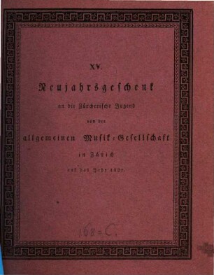 Neujahrsgeschenk an die Zürcherische Jugend von der Allgemeinen Musikgesellschaft in Zürich. 15. 1827
