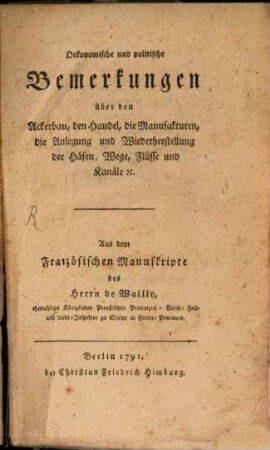 Oekonomische und politische Bemerkungen über den Ackerbau, den Handel, die Manufakturen, die Anlegung und Wiederherstellung der Häfen, Wege, Flüsse und Kanäle [et]c.
