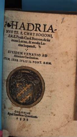 Hadrianus TT. S. Chrysogoni, S.R.E. Presb. Card. Botoien. de sermone Latino, & modis Latine loquendi : Eiusdem Venatio Ad Ascanium Cardinalem