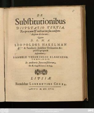 De Substitutionibus Disputatio Tertia, Reciprocam & militarem seu compendiosam declarans,