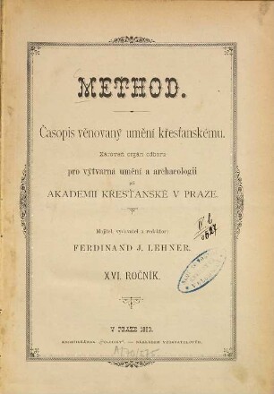 Method : časopis věnovany uměni křestanskému ; orgán Odbor°u pro Výtvarné Uměni a Archeologii Akademie Křestanské v Praze. 16. 1890