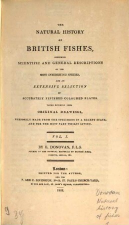 The natural history of British fishes : including scientific and general descriptions of the most interesting species and an extensive selection of accurately finished coloured plates, taken entirely from original drawings, purposely made from the specimens in a recent state, and for the most part whilst living. 1