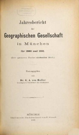 Jahresbericht der Geographischen Gesellschaft in München. 7. 1880/81 (1882)