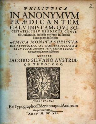 Philippica in Anonymum Praedicantem Calvinistam, qui Societatem Jesu mendaciis, convitiis ... oneravit in famoso libro, quem inscribit: Amica monita christ. proceribus data