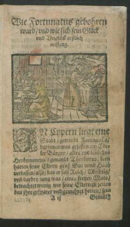 Wie Fortunatus gebohren ward/ und wie sich sein Glück und Unglück erstlich anfieng.