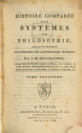 Histoire comparée des systemes de philosophie, relativement aux principes des connaissances humaines, [1],3. [Première partie] ; t. 3