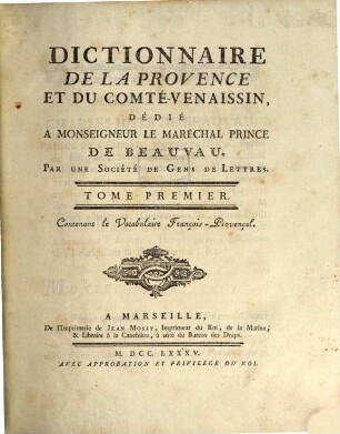 Dictionnaire De la Provence Et Du Comté-Venaissin. 1. Contenant le Vocabulaire François-Provençal