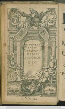 Historia Pacis Germano-Gallo-Suecicae, Monasteri[i] Atque Osnabrugae tractatae, & Anno M.DC.XLIIX. perfectae : Ex ipsis rerum gestarum Documentis atque Commentariis deprompta & concinnata
