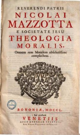 Reverendi Patris Nicolai Mazzotta È Societate Jesu Theologia Moralis : Omnem rem Moralem absolutissime complectens