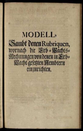 Modell, Sambt denen Rubriquen, wornach die Erb-Pachts-Rechnungen von denen in Erb-Pacht gesetzten Aembtern einzurichten