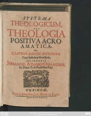 Systema Theologicum, Seu Theologia Positiva Acroamatica : in Quatuor Partes Distincta ; Cum Indicibus Necessariis