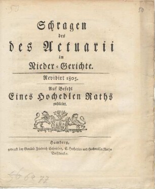 Schragen des des[!] Actuarii im Nieder-Gerichte : Revidirt 1805 ; Auf Befehl E. Hochedlen Raths publicirt