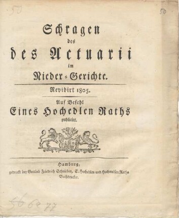 Schragen des des[!] Actuarii im Nieder-Gerichte : Revidirt 1805 ; Auf Befehl E. Hochedlen Raths publicirt
