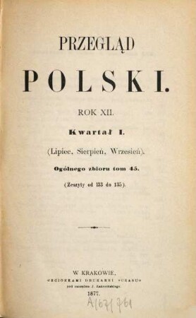 Przegla̜d polski : pismo poświe̜cone polityce i literaturze. 12,1, 1877/78,45 = R. 12