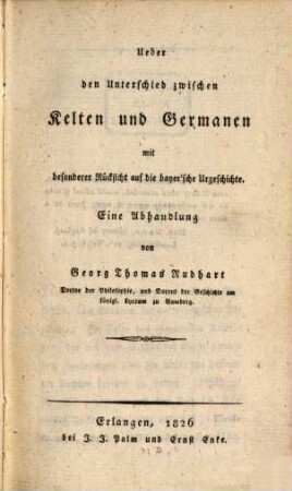 Ueber den Unterschied zwischen Kelten und Germanen mit besonderer Rücksicht auf die bayer'sche Urgeschichte : eine Abhandlung