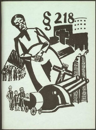 Illustration zum Abtreibungsparagraphen (§ 218) Bl. [3] recto der Sondernummer die ifa greift an! aus: stoß von links. Organ der Assoziation Revolutionärer Bildender Künstler Dresdens. Nr. 1 (Februar 1931) - Nr. 9 (Nov./Dezember 1932) Mit einem ... Kommentar von Hannelore Gärtner. Leipzig 1982 Dresden: SLUB 56.4.1445.a