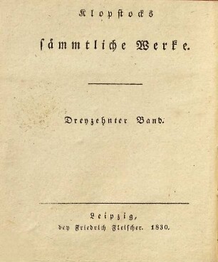 Klopstocks sämmtliche sprachwissenschaftliche und ästhetische Schriften : nebst den übrigen bis jetzt noch ungesammelten Abhandlungen, Gedichten, Briefen etc., Band 1. 1. Sprachwissenschaftliche Schriften
