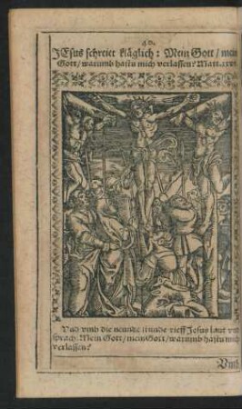 40. Jesus schreiet kläglich: Mein Gott/ mein Gott/ warumb hastu mich verlassen? ...