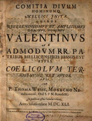 Comitia divum hominemque Mellici inita, quibus Rev. D. Valentinus ab Adm. R.R. patribus Mellicensibus iussus est abbas Coelicolum terrigenumque Rex autor fuit