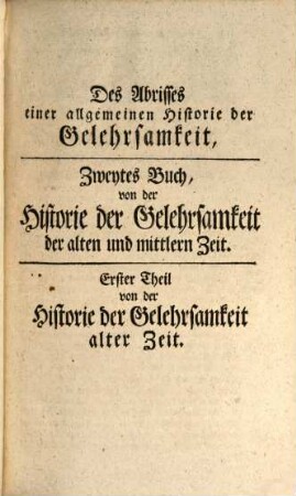 M. Johann Andreä Fabricii, Qv. Prof. P. O. C. C. B. P. O. I. A. Abriß einer allgemeinen Historie der Gelehrsamkeit, 2