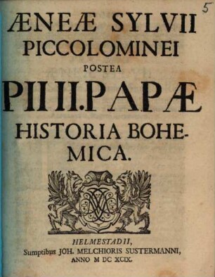 Aeneae Sylvii Piccolominei Postea Pii II. Papae Historia Bohemica