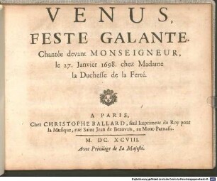 VENUS, FESTE GALANTE : Chantée devant MONSEIGNEUR, le 27. Janvier 1698. chez Madame la Duchesse de la Ferté