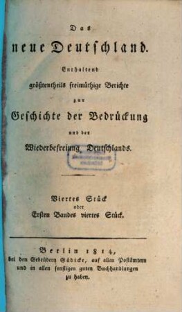 Das Neue Deutschland : enthaltend Berichte zur Geschichte der Bedrückung und der Wiederbefreiung Deutschlands, 4. 1814 = Band 1, Stück 4