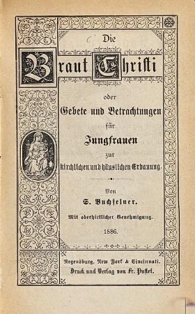 Die Braut Christi, oder Gebete und Betrachtungen für Jungfrauen zur kirchlichen und häuslichen Erbauung