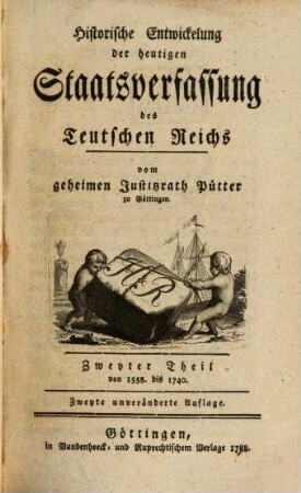 Historische Entwickelung der heutigen Staatsverfassung des Teutschen Reichs, 2. Von 1558. bis 1740.
