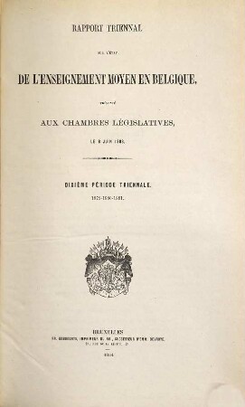Rapport triennal sur l'état de l'enseignement moyen en Belgique : présenté aux chambres législatives. 10. 1879/81 (1884)