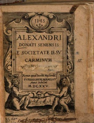 Alexandri Donati Senensis E Societate Iesv Carminvm Volvmen ..., 1