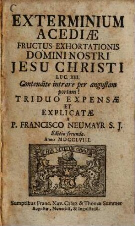 Exterminium Acediae : Fructus Exhortationis Domini Nostri Jesu Christi Luc. XIII. Contendite intratrare per angustam portam!