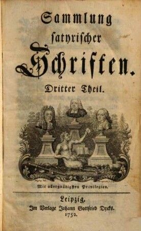 Sammlung satyrischer Schriften, 3. (1752). - [16] Bl., 416 S. : Ill. - Enth.: Satyrische Briefe
