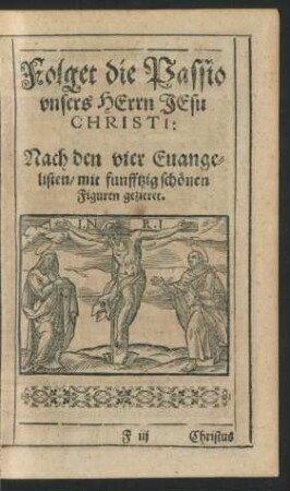 Folget die Passio unsers Herrn Jesu Christi: