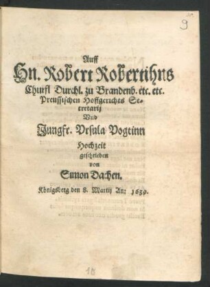Auff Hn. Robert Robertihns Churfl Durchl. zu Brandenb. etc. etc. Preussischen Hoffgerichts Secretarij Und Jungfr. Ursula Vogtinn Hochzeit : Königsberg den 8. Martij An: 1639