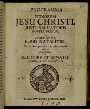 Programma In Honorem Jesu Christi, Justi Salvatoris Nostri, Primum, Ex. Esaiae XLV, 8. Feriis Natalitiis, ... propositum a Rectore Et Senatu Academiae Regiomontanae